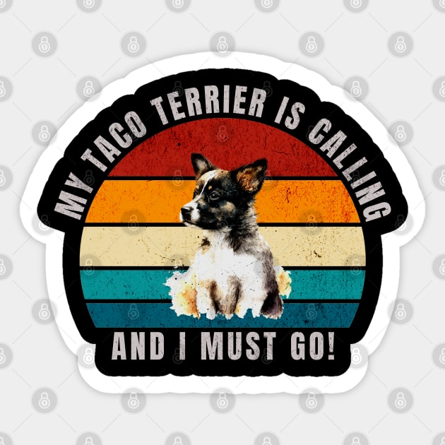 My Taco Terrier Is Calling and I Must Go Sticker by antarte